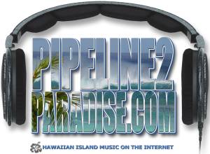 Pipeline 2 Paradise Radio is “Your Island Music Connection!”